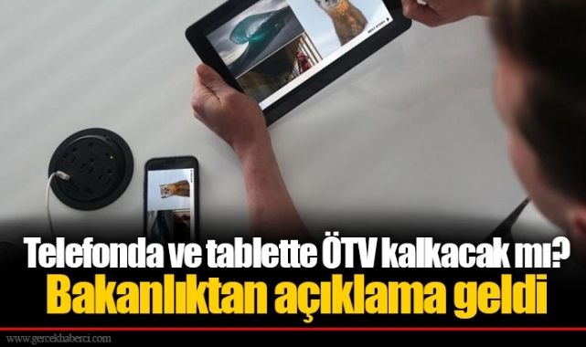 Telefonda ve tablette ÖTV kalkacak mı? Bakanlıktan açıklama geldi