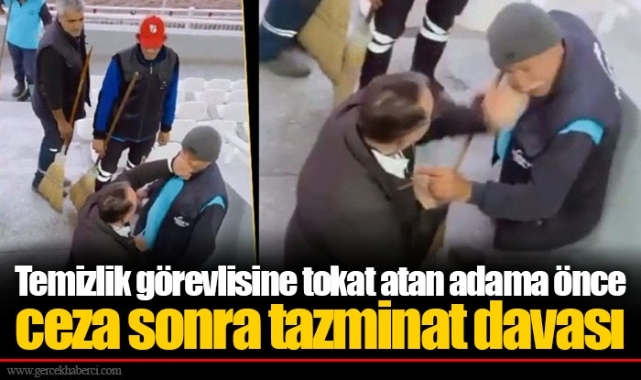 Temizlik görevlisine tokat atan adama önce ceza sonra tazminat davası