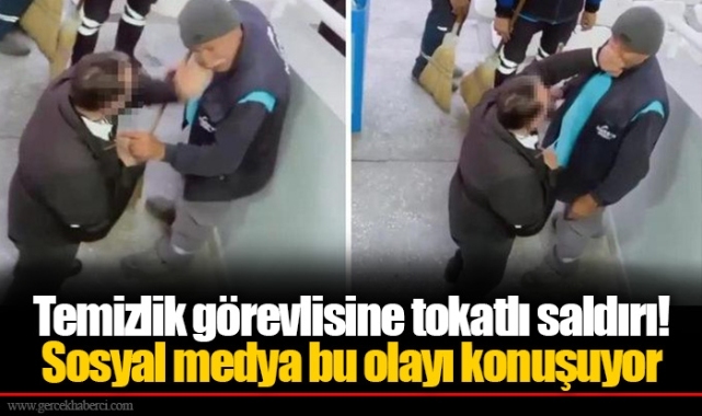 Temizlik görevlisine tokatlı saldırı! Sosyal medya bu olayı konuşuyor