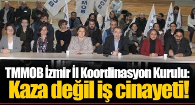 TMMOB İzmir İl Koordinasyon Kurulu: Kaza değil iş cinayeti!