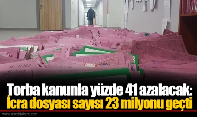 Torba kanunla yüzde 41 azalacak: İcra dosyası sayısı 23 milyonu geçti