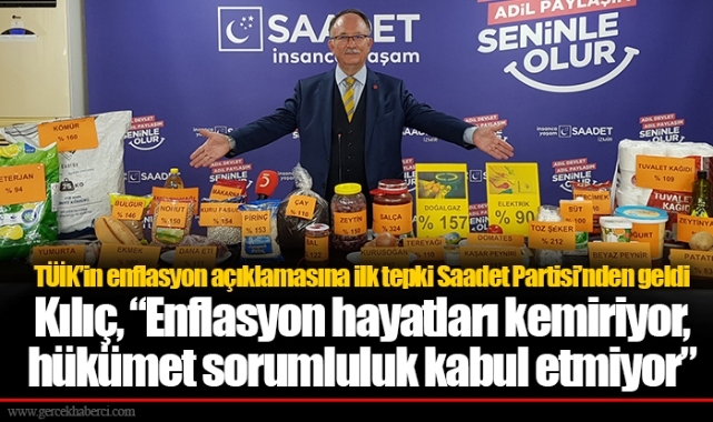 TÜİK’in enflasyon açıklamasına ilk tepki Saadet Partisi’nden geldi Kılıç, “Enflasyon hayatları kemiriyor, hükümet sorumluluk kabul etmiyor”