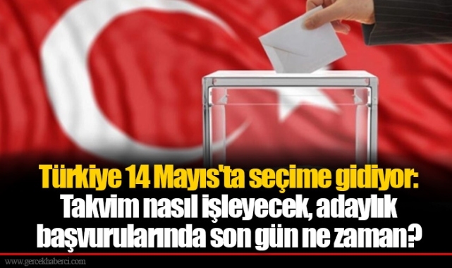 Türkiye 14 Mayıs'ta seçime gidiyor: Takvim nasıl işleyecek, adaylık başvurularında son gün ne zaman?
