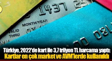 Türkiye, 2022'de kart ile 3,7 trilyon TL harcama yaptı: Kartlar en çok market ve AVM’lerde kullanıldı