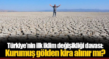 Türkiye’nin ilk iklim değişikliği davası:  Kurumuş gölden kira alınır mı?
