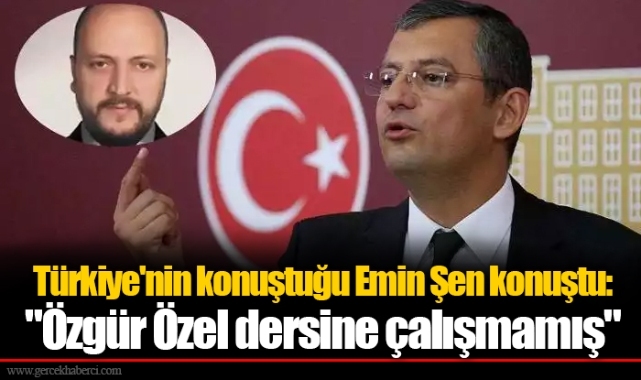 Türkiye'nin konuştuğu Emin Şen konuştu: "Özgür Özel dersine çalışmamış"