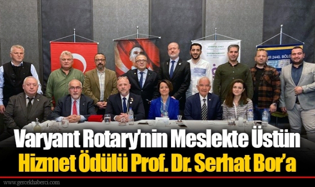 Varyant Rotary’nin Meslekte Üstün Hizmet Ödülü Prof. Dr. Serhat Bor’a