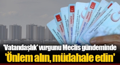 'Vatandaşlık' vurgunu Meclis gündeminde 'Önlem alın, müdahale edin'