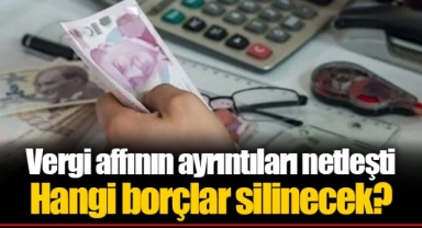Vergi affının ayrıntıları netleşti Hangi borçlar silinecek?