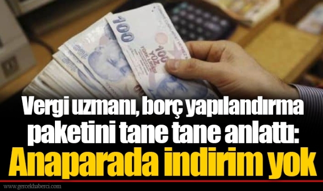 Vergi uzmanı, borç yapılandırma paketini tane tane anlattı: Anaparada indirim yok