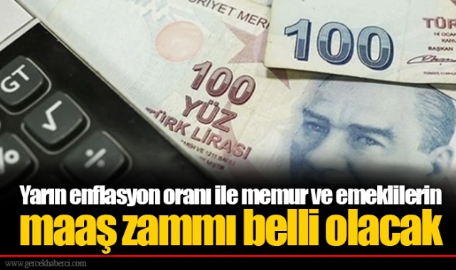 Yarın enflasyon oranı ile memur ve emeklilerin maaş zammı belli olacak