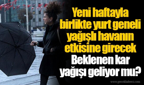 Yeni haftayla birlikte yurt geneli yağışlı havanın etkisine girecek... Beklenen kar yağışı geliyor mu?