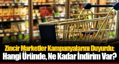 Zincir Marketler Kampanyalarını Duyurdu: Hangi Üründe, Ne Kadar İndirim Var?