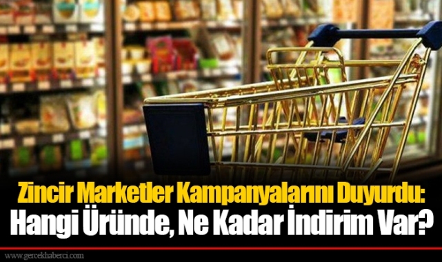 Zincir Marketler Kampanyalarını Duyurdu: Hangi Üründe, Ne Kadar İndirim Var?