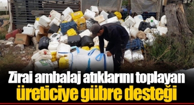Zirai ambalaj atıklarını toplayan üreticiye gübre desteği