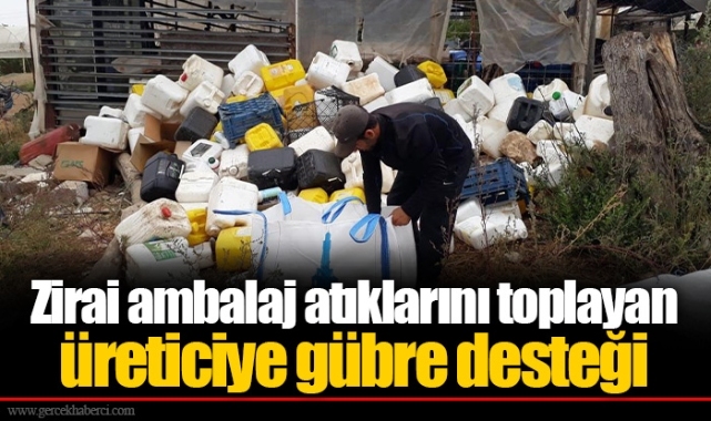 Zirai ambalaj atıklarını toplayan üreticiye gübre desteği