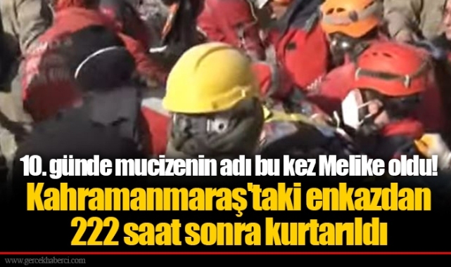 10. günde mucizenin adı bu kez Melike oldu! Kahramanmaraş'taki enkazdan 222 saat sonra kurtarıldı