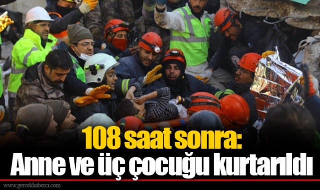 108 saat sonra: Anne ve üç çocuğu kurtarıldı