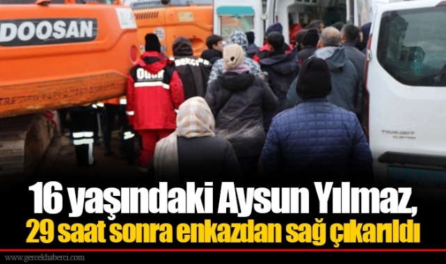 16 yaşındaki Aysun Yılmaz, 29 saat sonra enkazdan sağ çıkarıldı