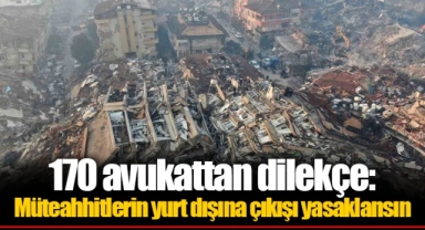 170 avukattan dilekçe: Müteahhitlerin yurt dışına çıkışı yasaklansın