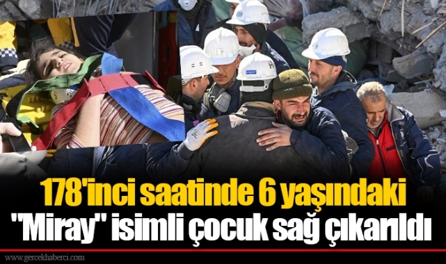 178'inci saatinde 6 yaşındaki "Miray" isimli çocuk sağ çıkarıldı