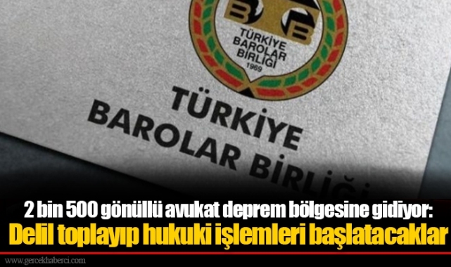 2 bin 500 gönüllü avukat deprem bölgesine gidiyor: Delil toplayıp hukuki işlemleri başlatacaklar
