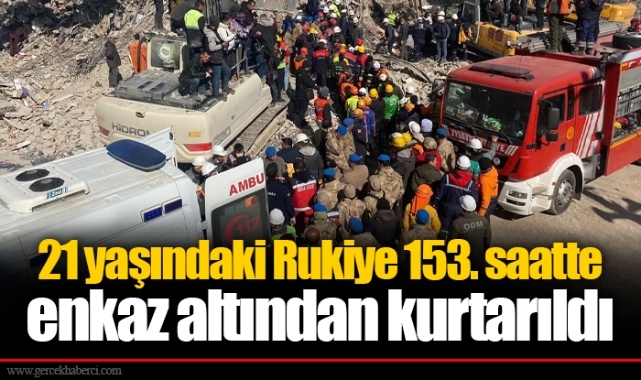 21 yaşındaki Rukiye 153. saatte enkaz altından kurtarıldı