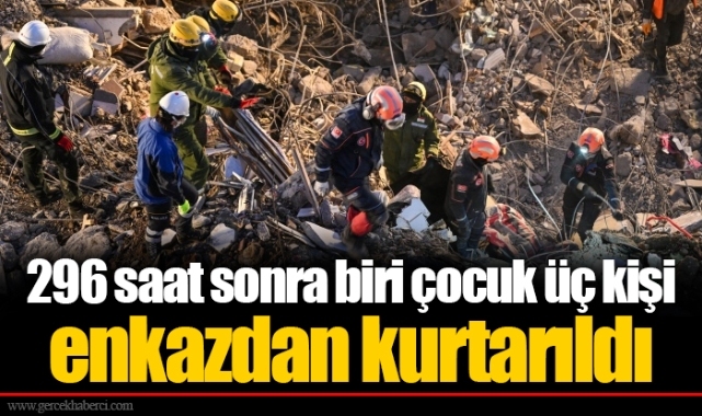 296 saat sonra biri çocuk üç kişi enkazdan kurtarıldı