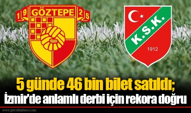 5 günde 46 bin bilet satıldı; İzmir'de anlamlı derbi için rekora doğru