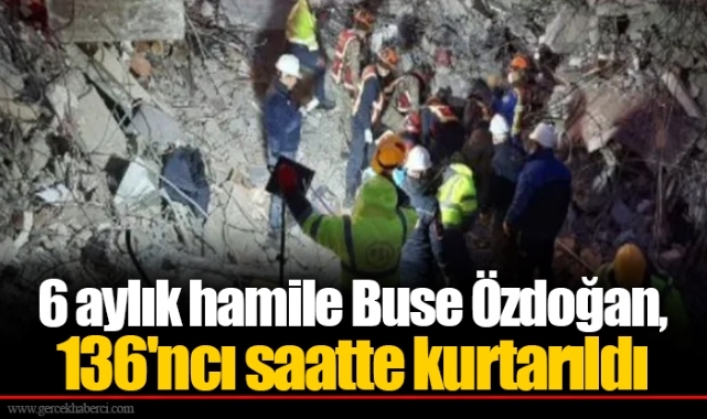6 aylık hamile Buse Özdoğan, 136'ncı saatte kurtarıldı