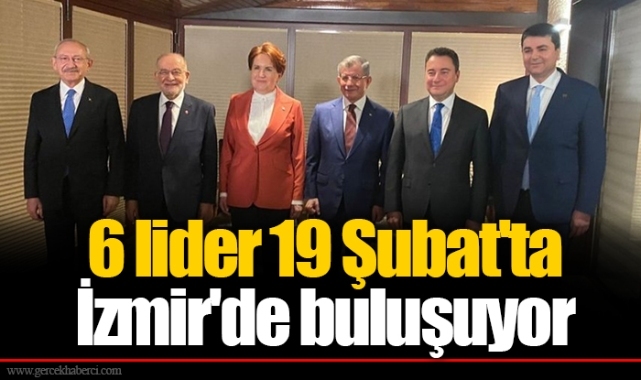 6 lider 19 Şubat&#039;ta İzmir&#039;de buluşuyor