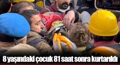 8 yaşındaki çocuk 81 saat sonra kurtarıldı