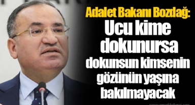 Adalet Bakanı Bozdağ: Ucu kime dokunursa dokunsun kimsenin gözünün yaşına bakılmayacak