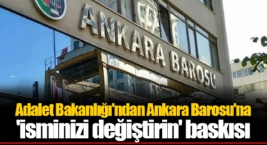Adalet Bakanlığı'ndan Ankara Barosu'na 'isminizi değiştirin' baskısı