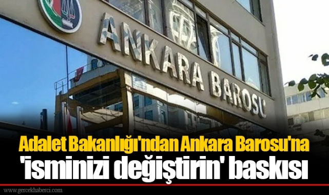 Adalet Bakanlığı'ndan Ankara Barosu'na 'isminizi değiştirin' baskısı