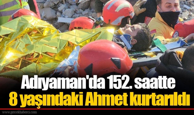 Adıyaman'da 152. saatte 8 yaşındaki Ahmet kurtarıldı