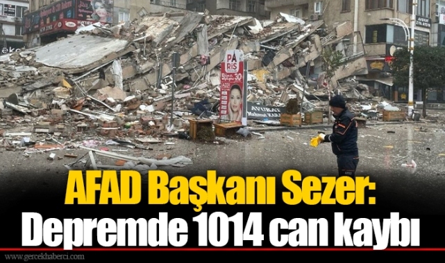 AFAD Başkanı Sezer: Depremde 1014 can kaybı