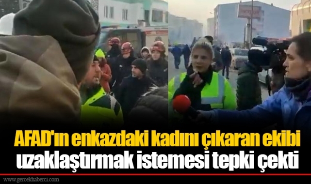 AFAD'ın enkazdaki kadını çıkaran ekibi uzaklaştırmak istemesi tepki çekti