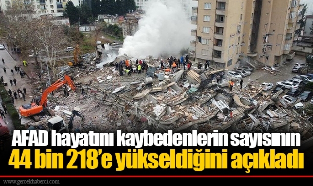 AFADhayatını kaybedenlerin sayısının 44 bin 218’e yükseldiğini açıkladı