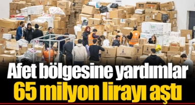 Afet bölgesine yardımlar 65 milyon lirayı aştı