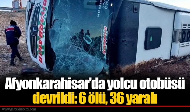 Afyonkarahisar'da yolcu otobüsü devrildi: 6 ölü, 36 yaralı
