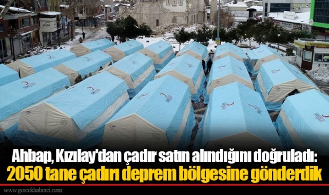 Ahbap, Kızılay'dan çadır satın alındığını doğruladı: 2050 tane çadırı deprem bölgesine gönderdik