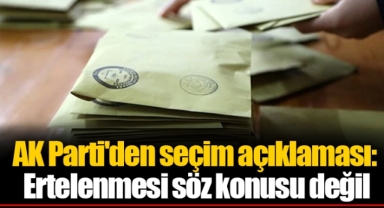 AK Parti'den seçim açıklaması: Ertelenmesi söz konusu değil