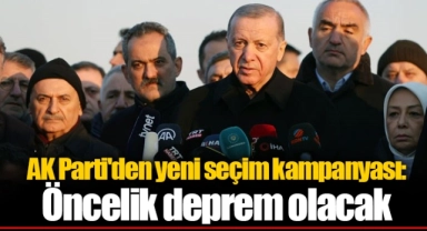 AK Parti'den yeni seçim kampanyası: Öncelik deprem olacak