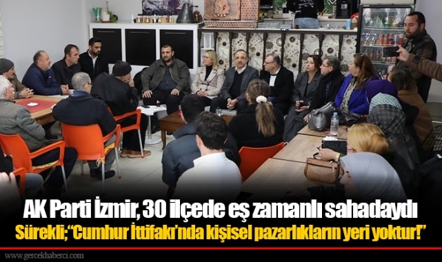 AK Parti İzmir, 30 ilçede eş zamanlı sahadaydı