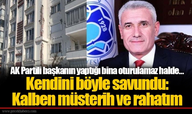 AK Partili başkanın yaptığı bina oturulamaz halde… Kendini böyle savundu: Kalben müsterih ve rahatım