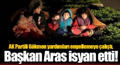 AK Partili Gökmen yardımları engellemeye çalıştı, Başkan Aras isyan etti!