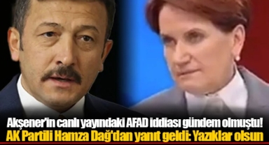 Akşener'in canlı yayındaki AFAD iddiası gündem olmuştu! AK Partili Hamza Dağ'dan yanıt geldi: Yazıklar olsun