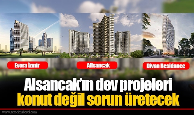 Alsancak’ın dev projeleri konut değil sorun üretecek