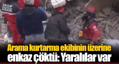 Arama kurtarma ekibinin üzerine enkaz çöktü: Yaralılar var
